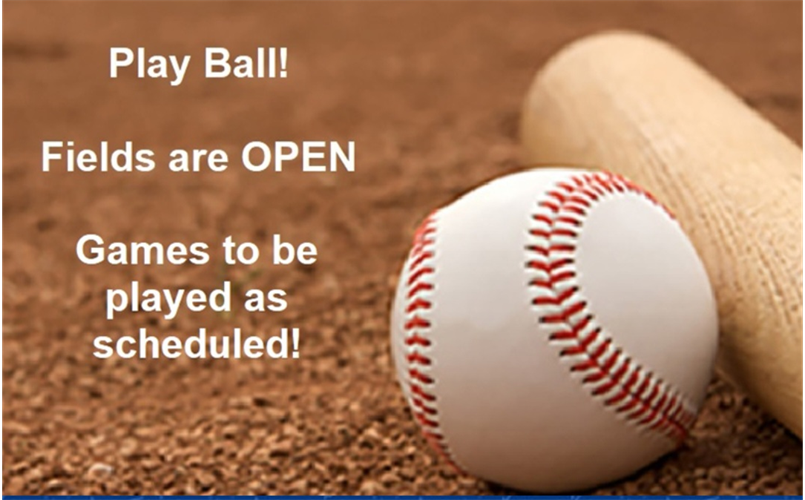 All fields are OPEN! Games to be played as scheduled. 